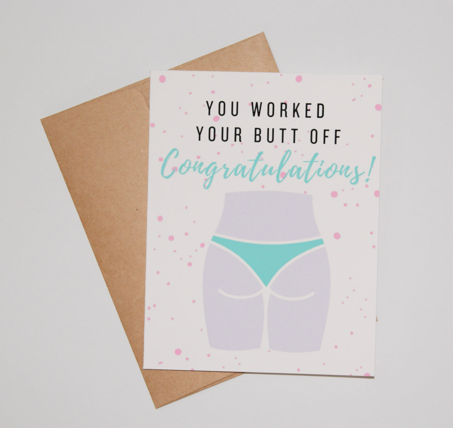 You Worked Your Butt Off Encouragement Card