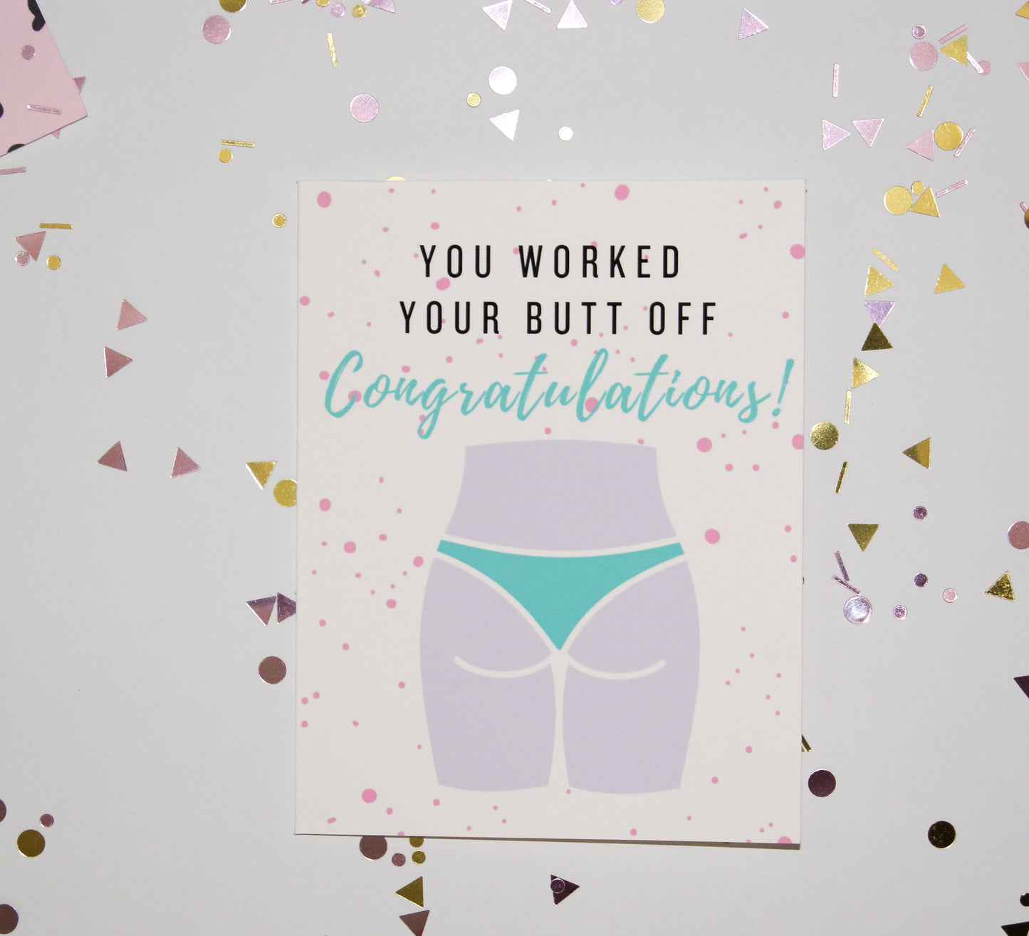 You Worked Your Butt Off Encouragement Card
