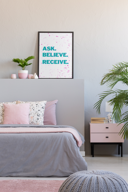 Motivational Art Print - Ask. Believe. Receive.